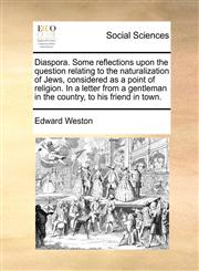 Diaspora. Some reflections upon the question relating to the naturalization of Jews, considered as a point of religion. In a letter from a gentleman in the country, to his friend in town.,1170120474,9781170120477