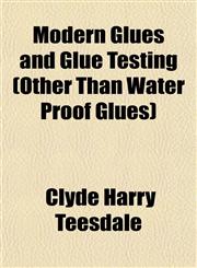 Modern Glues and Glue Testing (Other Than Water Proof Glues),1152420720,9781152420724