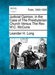 Judicial Opinion, in the Case of The Presbyterian Church Versus The Rev. W.C. McCune,1275306365,9781275306363