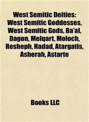 West Semitic Deities West Semitic Goddesses, West Semitic Gods, Ba'al, Dagon, Melqart, Moloch, Resheph, Hadad, Atargatis, Asherah, Astarte,1157984118,9781157984115