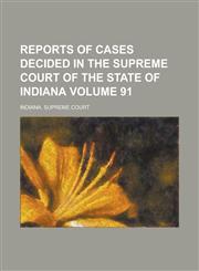 Reports of Cases Decided in the Supreme Court of the State of Indiana Volume 91,1236911466,9781236911469