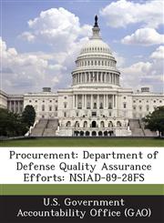 Procurement Department of Defense Quality Assurance Efforts: Nsiad-89-28fs,1289078238,9781289078232