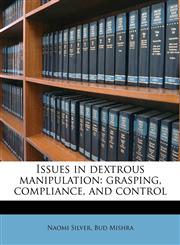 Issues in dextrous manipulation grasping, compliance, and control,1178646971,9781178646979