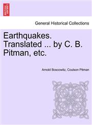 Earthquakes. Translated ... by C. B. Pitman, etc.,1241524475,9781241524470