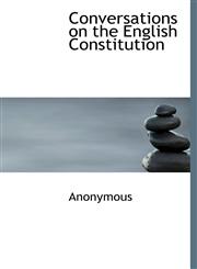 Conversations on the English Constitution,1113669144,9781113669148