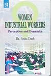 Women Industrial Workers Perception and Dynamics,818484011X,9788184840117