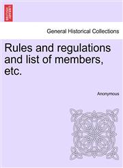 Rules and regulations and list of members, etc.,1241318174,9781241318178