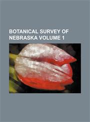 Botanical survey of nebraska Volume 1,115407644X,9781154076448