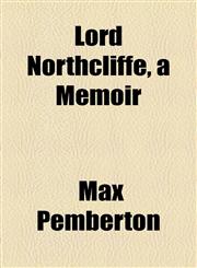 Lord Northcliffe, a Memoir,1154959414,9781154959413