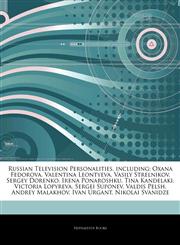 Articles On Russian Television Personalities, including Oxana Fedorova, Valentina Leontyeva, Vasily Strelnikov, Sergey Dorenko, Irena Ponaroshku, Tina Kandelaki, Victoria Lopyreva, Sergei Suponev, Valdis Pelsh, Andrey Malakhov,1244626716,9781244626713