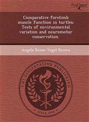 Comparative forelimb muscle function in turtles Tests of environmental variation and neuromotor conservation.,1249055105,9781249055105