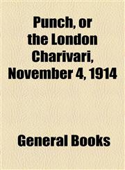 Punch, or the London Charivari, November 4, 1914,115381272X,9781153812726