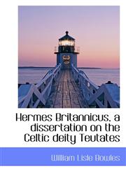 Hermes Britannicus, a dissertation on the Celtic deity Teutates,1113017740,9781113017741