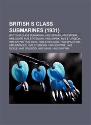 British S class submarines (1931) British S class submarine, HMS Seraph, HMS Storm, HMS Sidon, HMS Statesman, HMS Shark, HMS Sturgeon,1156735505,9781156735503