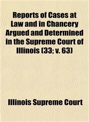 Reports of Cases at Law and in Chancery Argued and Determined in the Supreme Court of Illinois (33; V. 63),1153954710,9781153954716