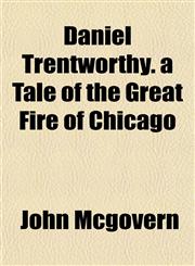 Daniel Trentworthy. a Tale of the Great Fire of Chicago,1153336138,9781153336130