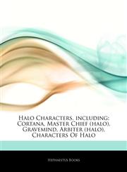 Articles On Halo Characters, including Cortana, Master Chief (halo), Gravemind, Arbiter (halo), Characters Of Halo,1242541969,9781242541964