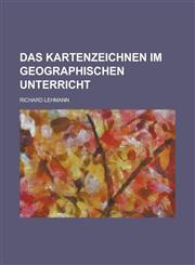 Das Kartenzeichnen Im Geographischen Unterricht,1153543710,9781153543712