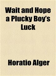 Wait and Hope a Plucky Boy's Luck,1153658526,9781153658522