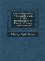 Nursery-Book A Complete Guide to the Multiplication of Plants,1289560110,9781289560119