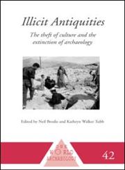 Illicit Antiquities The Theft of Culture and the Extinction of Archaeology,0415233887,9780415233880
