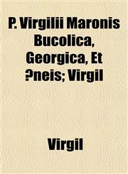 P. Virgilii Maronis Bucolica, Georgica, Et Æneis; Virgil,115123401X,9781151234018