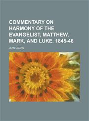Commentary on Harmony of the Evangelist, Matthew, Mark, and Luke. 1845-46,1234083442,9781234083441