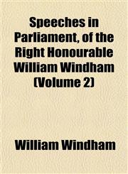Speeches in Parliament, of the Right Honourable William Windham (Volume 2),1154853993,9781154853995