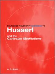 Routledge Philosophy Guidebook to Husserl and the Cartesian Meditations,0415287588,9780415287586
