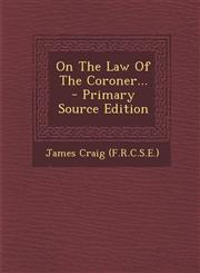 On The Law Of The Coroner... - Primary Source Edition,1294107615,9781294107613