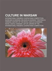 Culture in Warsaw International Frédéric Chopin Piano Competition, Museums in Warsaw, Religion in Warsaw, Theatres in Warsaw,1156433932,9781156433935