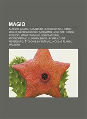 Magio Alkemio, Aradia, Ĉasado de la sorĉistinoj, Simon Magus, Necronomicon, Satanismo, John Dee, Canon Episcopi, Magia formulo, Sorĉbastono, Apotropaismo, Eliksiro, Magiaj formuloj de Merseburg, Ŝtono de la saĝuloj, Nicolas Flamel, Malbeno,1232964700,9781232964704