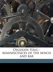 Osgoode Hall--reminiscences of the bench and bar,1171835043,9781171835042