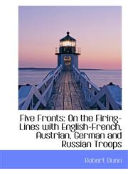 Five Fronts On the Firing-Lines with English-French, Austrian, German and Russian Troops,111692739X,9781116927399