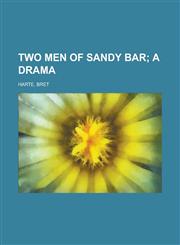 Two Men of Sandy Bar; A Drama,1153729644,9781153729642
