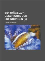 Beytrage Zur Geschichte Der Erfindungen (5),1234406454,9781234406455