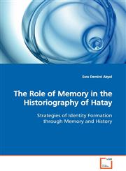 The Role of Memory in the Historiography of Hatay,3639136098,9783639136098