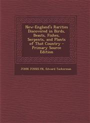 New-England's Rarities Discovered in Birds, Beasts, Fishes, Serpents, and Plants of That Country - Primary Source Edition,1294524593,9781294524595