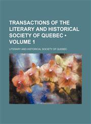 Transactions of the Literary and Historical Society of Quebec (Volume 1),1154427633,9781154427639