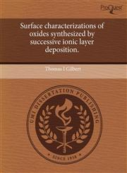 Surface characterizations of oxides synthesized by successive ionic layer deposition.,1244592765,9781244592766