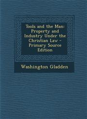 Tools and the Man Property and Industry Under the Christian Law - Primary Source Edition,1287442056,9781287442059