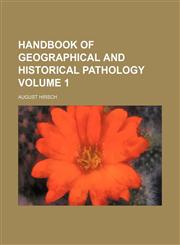 Handbook of geographical and historical pathology Volume 1,1152281372,9781152281370