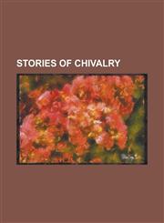 Stories of Chivalry,1230038582,9781230038582