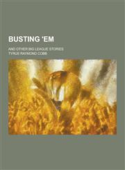 Busting 'Em; And Other Big League Stories,1230437975,9781230437972