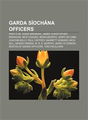Garda Síochána officers Páidí Ó Sé, Eddie Brennan, James Christopher Branigan, Mick Higgins, Brian Murphy, Jerry McCabe, Joachim Kelly,1156080118,9781156080115