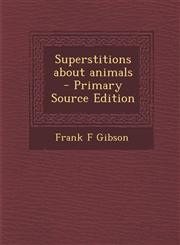 Superstitions about Animals - Primary Source Edition,1287726887,9781287726883
