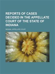 Reports of cases decided in the Appellate Court of the State of Indiana Volume 65,1150478853,9781150478857