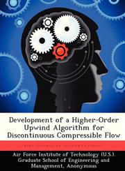 Development of a Higher-Order Upwind Algorithm for Discontinuous Compressible Flow,1249374014,9781249374015