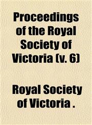 Proceedings of the Royal Society of Victoria (v. 6),1150118091,9781150118098