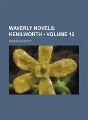 Waverly Novels (Volume 12); Kenilworth,1154133001,9781154133004